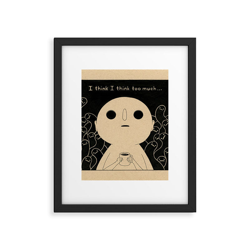 I Think I Think Too Much Framed Art Print Gallery Image 4