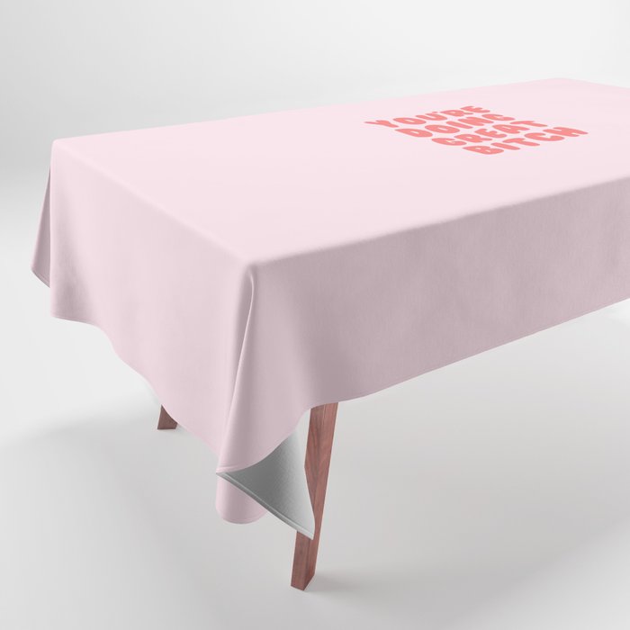 You're Doing Great Bitch Quote Tablecloth Gallery Image 1