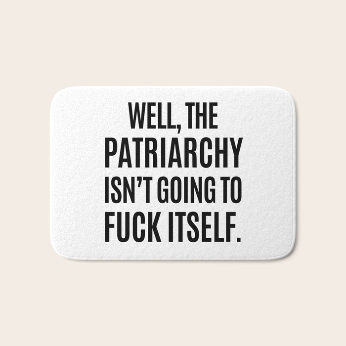 Well, The Patriarchy Isn't Going To Fuck Itself Bath Mat Gallery Image 1
