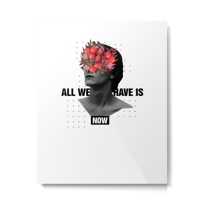 All We Have Is Now Metal Print Gallery Image 1