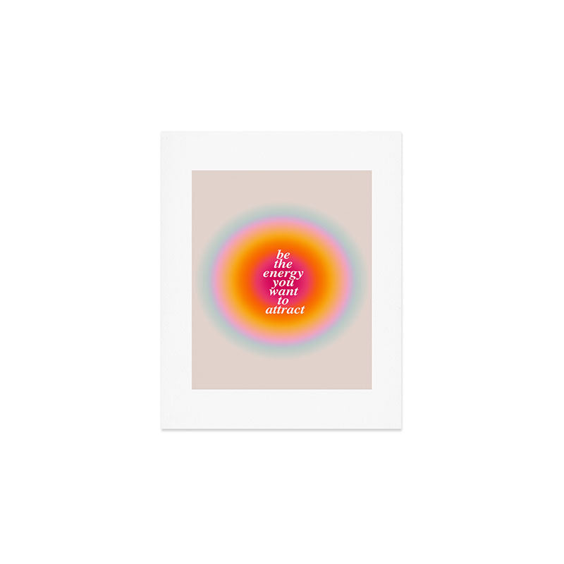 Be The Energy You Want To Attract  Art Print Gallery Image 1