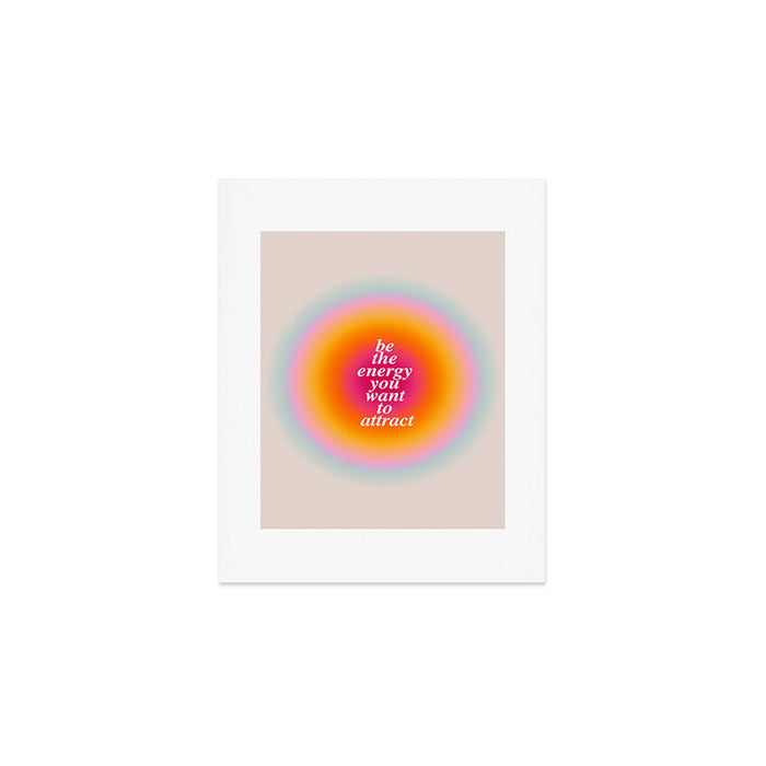 Be The Energy You Want To Attract  Art Print Gallery Image 1