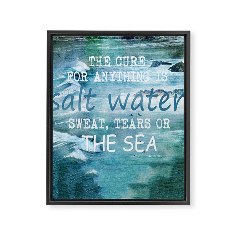 The cure for anything is salt water, sweat, tears, or the sea.    Dinesen, Isak Framed Canvas Print Gallery Image 3
