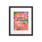 Blame It On My Wandering Sould Framed Art Print Gallery Image 5