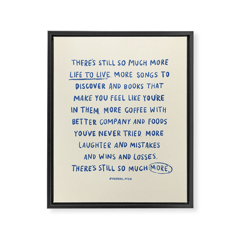 There's Still So Much More Paragraph Art Print Framed Canvas Print Gallery Image 6