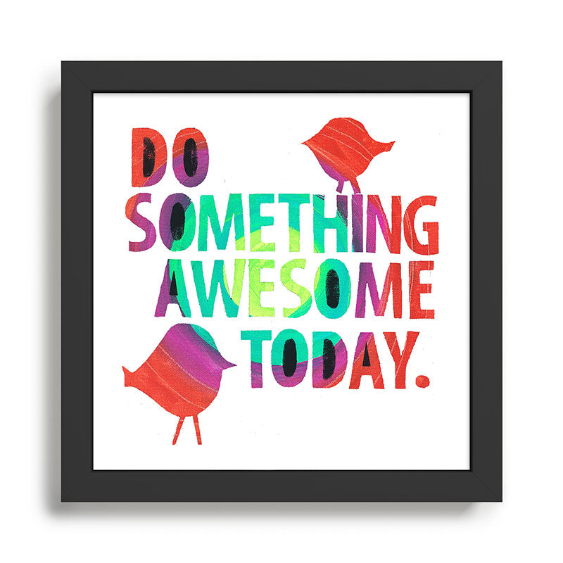 Do Something Awesome Today Too! Framed Art Print Gallery Image 1