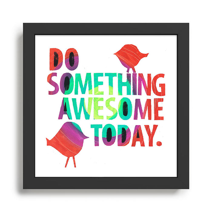 Do Something Awesome Today Too! Framed Art Print Gallery Image 1