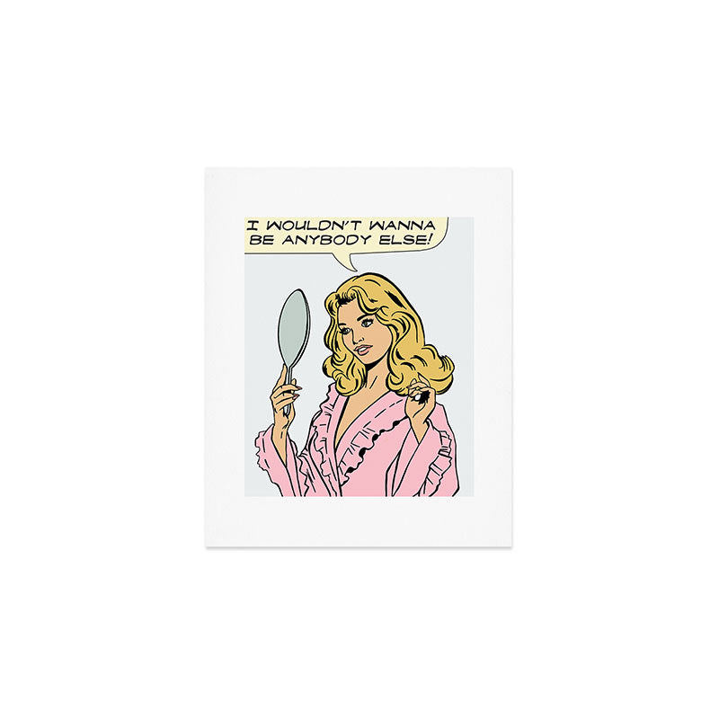 i wouldn't wanna be anybody else! Art Print Gallery Image 1