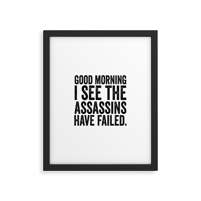 Good morning I see the assassins have failed Framed Art Print Gallery Image 1