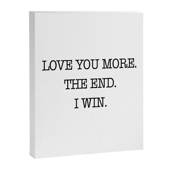 Love you more. The end. I win. Canvas Print Gallery Image 1