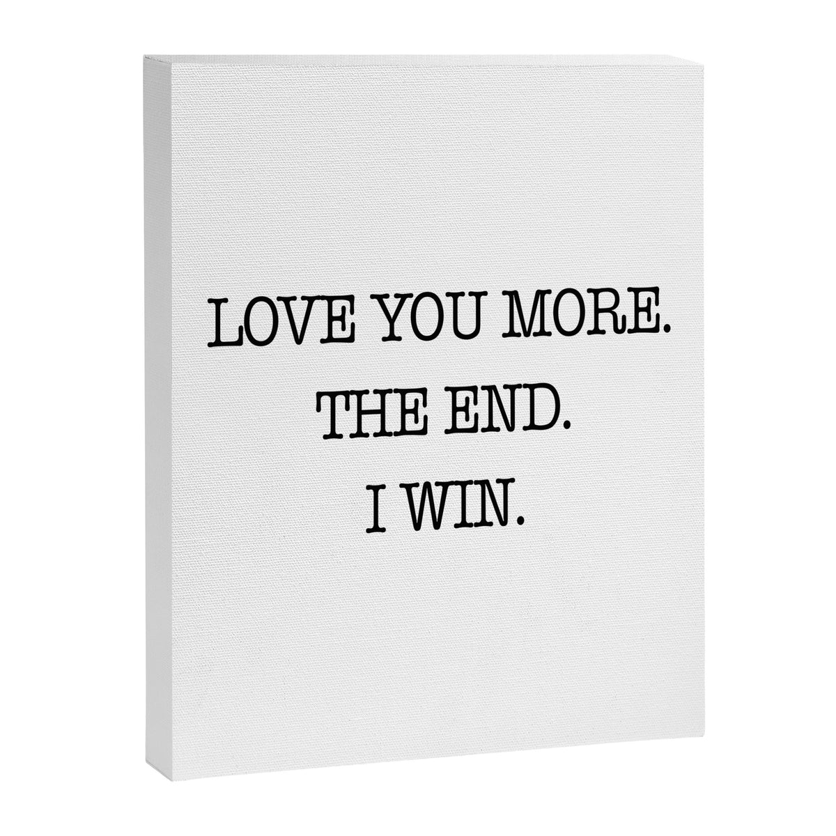 Love you more. The end. I win. Canvas Print Gallery Image 8