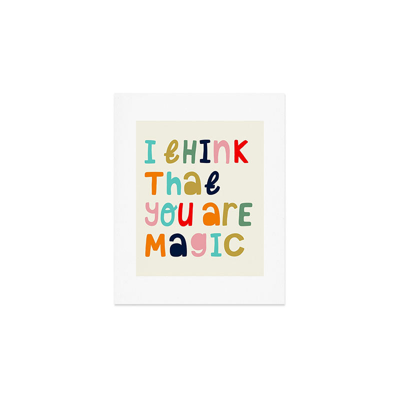I think that you are magic Art Print Gallery Image 1