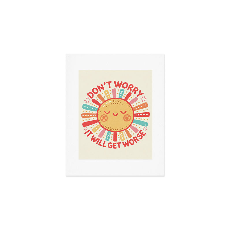 Don't Worry, It Will Get Worse Art Print Gallery Image 1