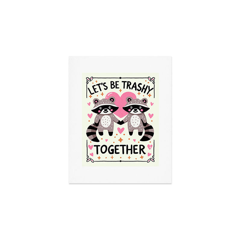 Lets be trashy together Art Print Gallery Image 1