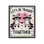 Lets be trashy together Framed Canvas Print Gallery Image 6