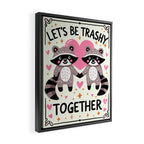 Lets be trashy together Framed Canvas Print Gallery Image 2