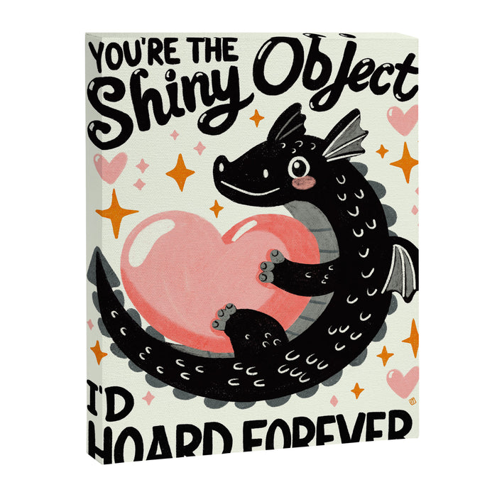 You are the shiny object I would hoard Canvas Print Gallery Image 1