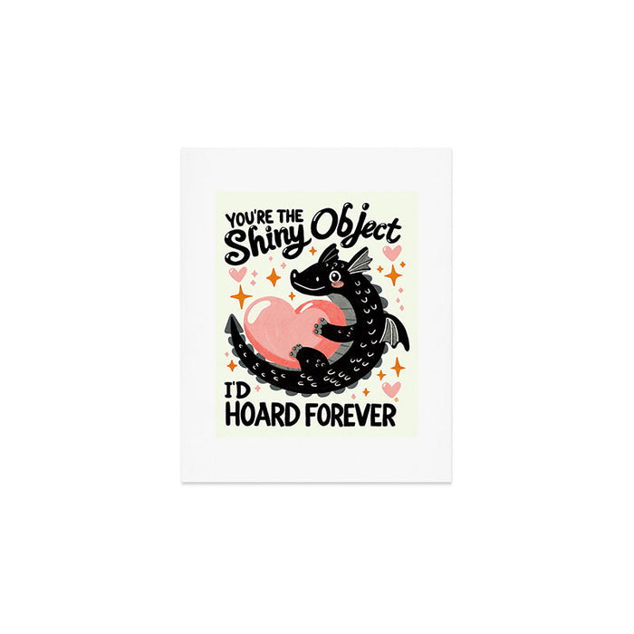 You are the shiny object I would hoard Art Print Gallery Image 1