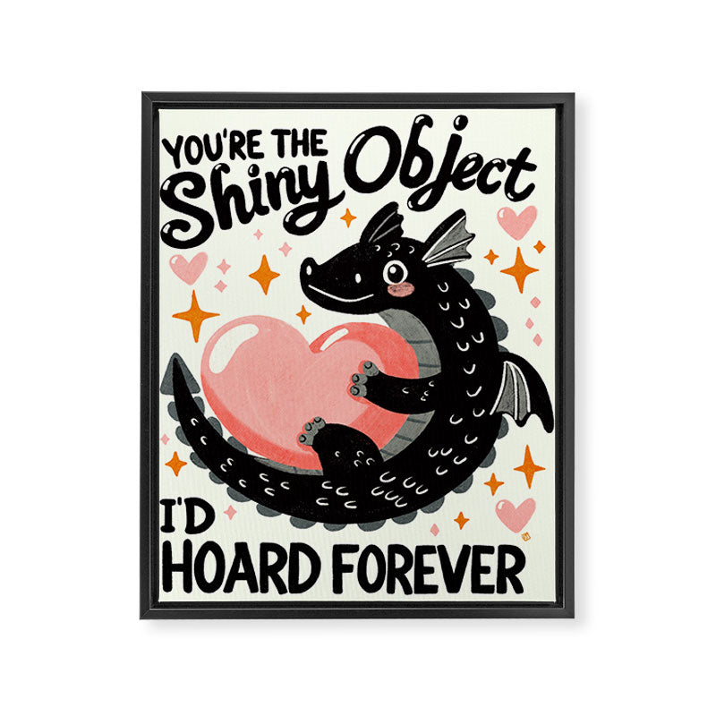 You are the shiny object I would hoard Framed Canvas Print Gallery Image 6