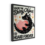 You are the shiny object I would hoard Framed Canvas Print Gallery Image 2