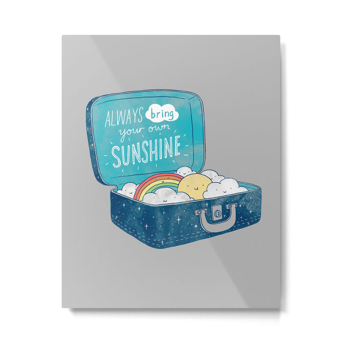 Always bring your own sunshine Metal Print Gallery Image 1