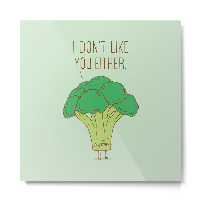 Broccoli don't like you either Metal Print Gallery Image 1