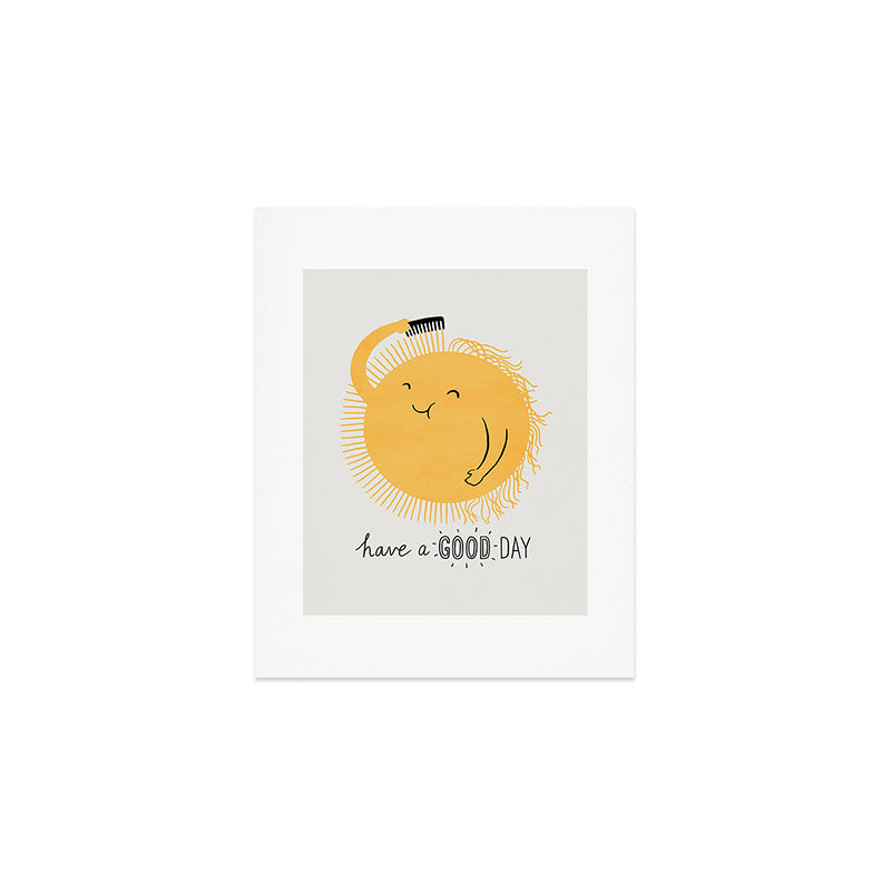 Have a good day Art Print Gallery Image 1
