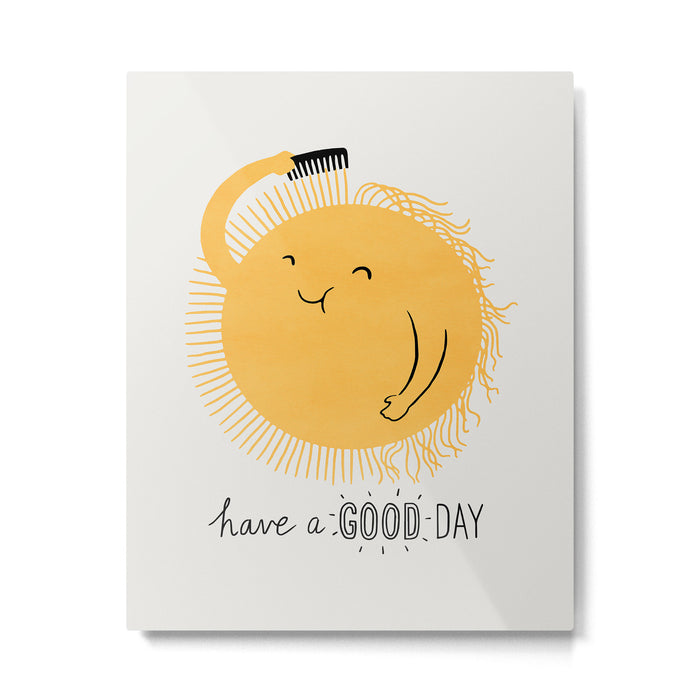 Have a good day Metal Print Gallery Image 1