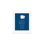 Love what you do Art Print Gallery Image 1