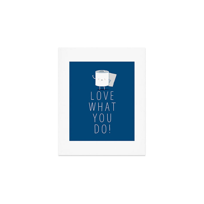Love what you do Art Print Gallery Image 1