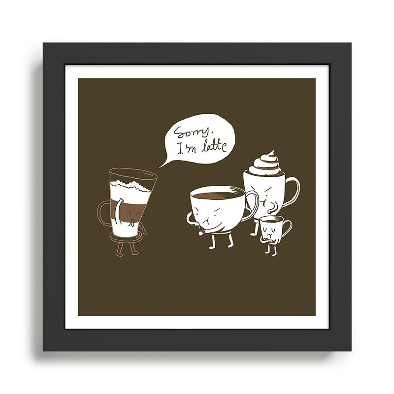 Sorry, I'm latte. Framed Art Print Gallery Image 1