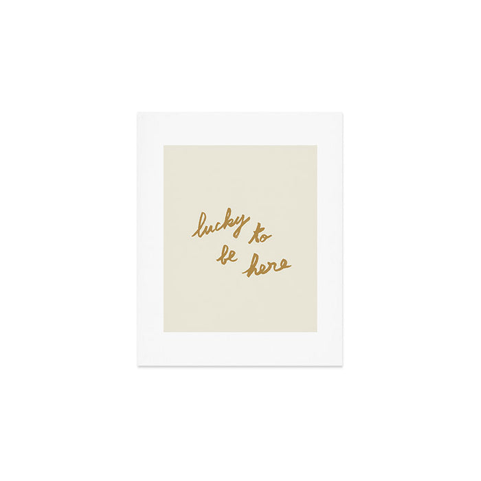 Lucky To Be Here - Brush Script Typography Quote - Gold Art Print Gallery Image 1