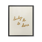 Lucky To Be Here - Brush Script Typography Quote - Gold Framed Canvas Print Gallery Image 6