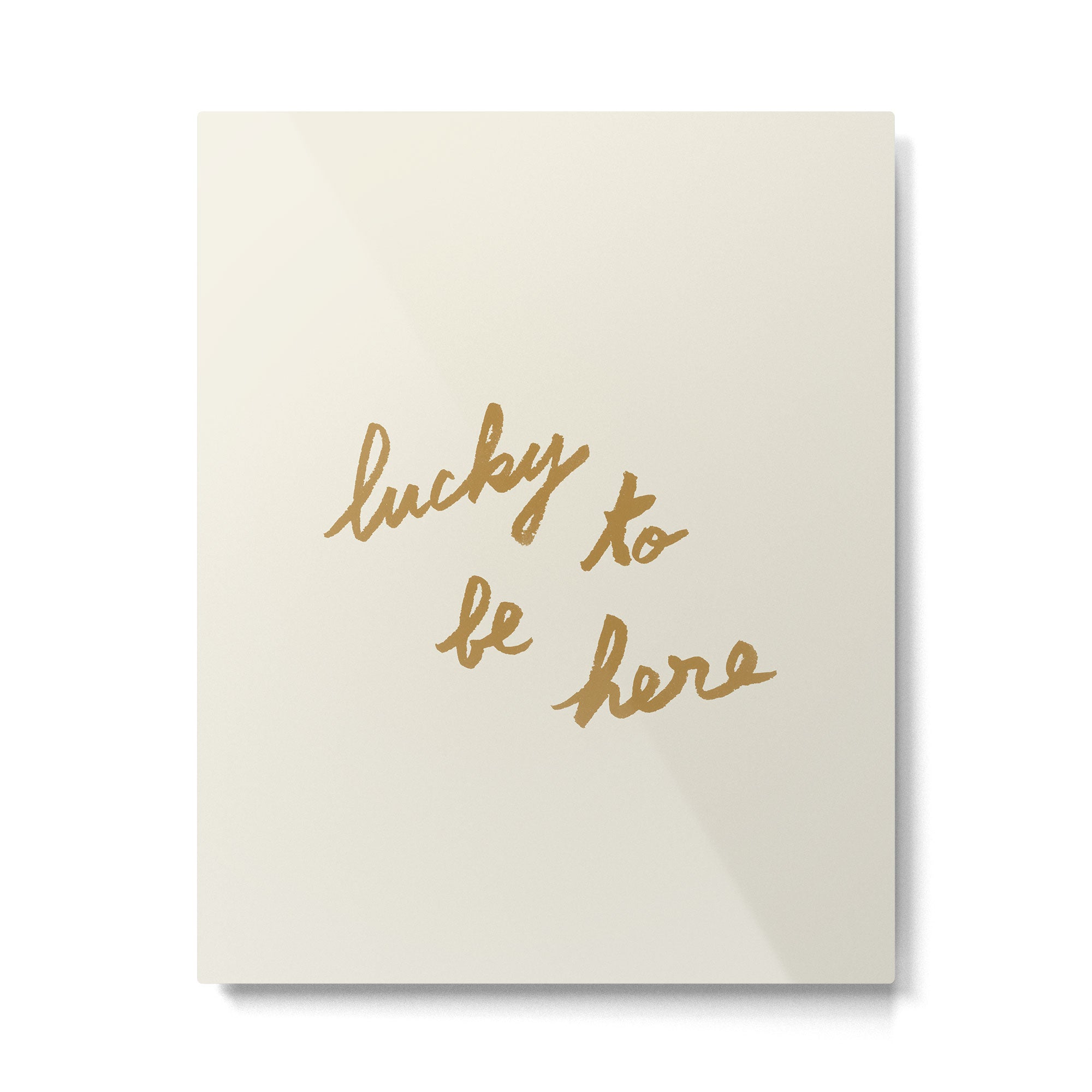 Lucky To Be Here - Brush Script Typography Quote - Gold Metal Print Gallery Image 4