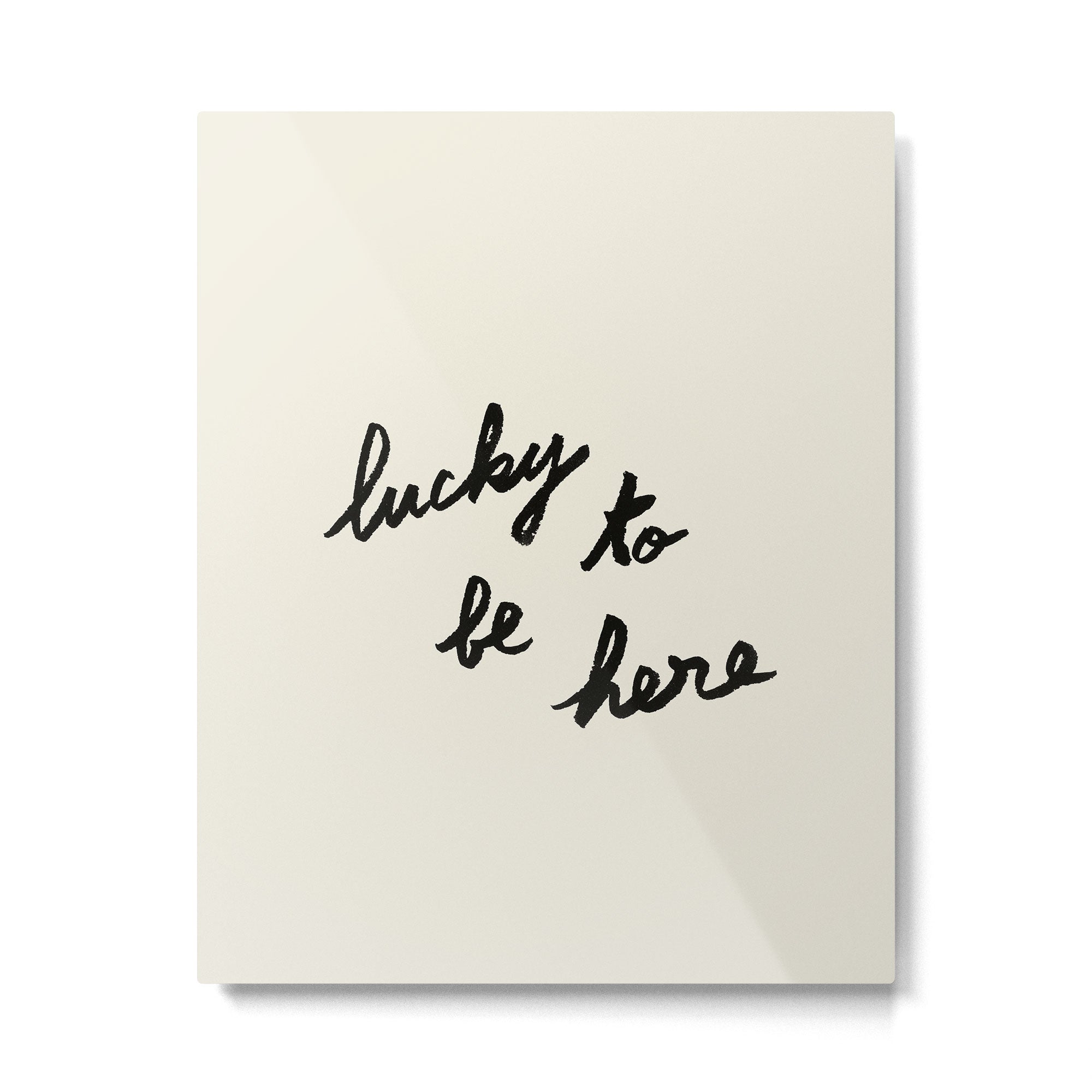 Lucky To Be Here - Brush Script Typography Quote  Metal Print Gallery Image 4