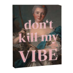 Don't Kill My Vibe Canvas Print Gallery Image 6