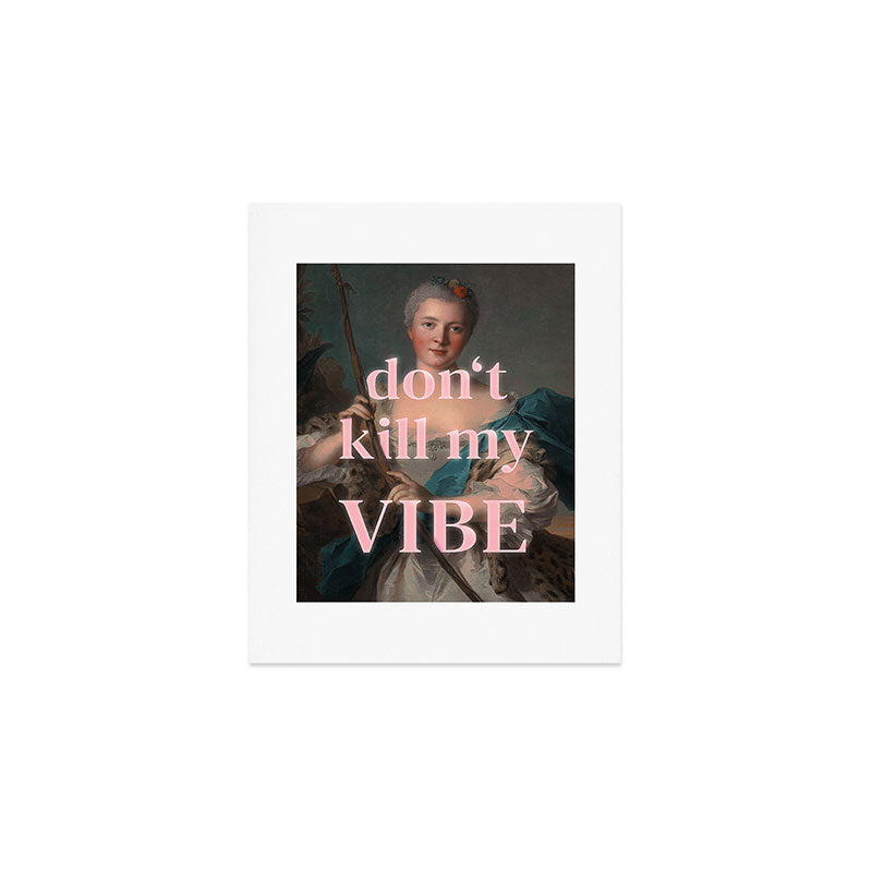 Don't Kill My Vibe Art Print Gallery Image 1