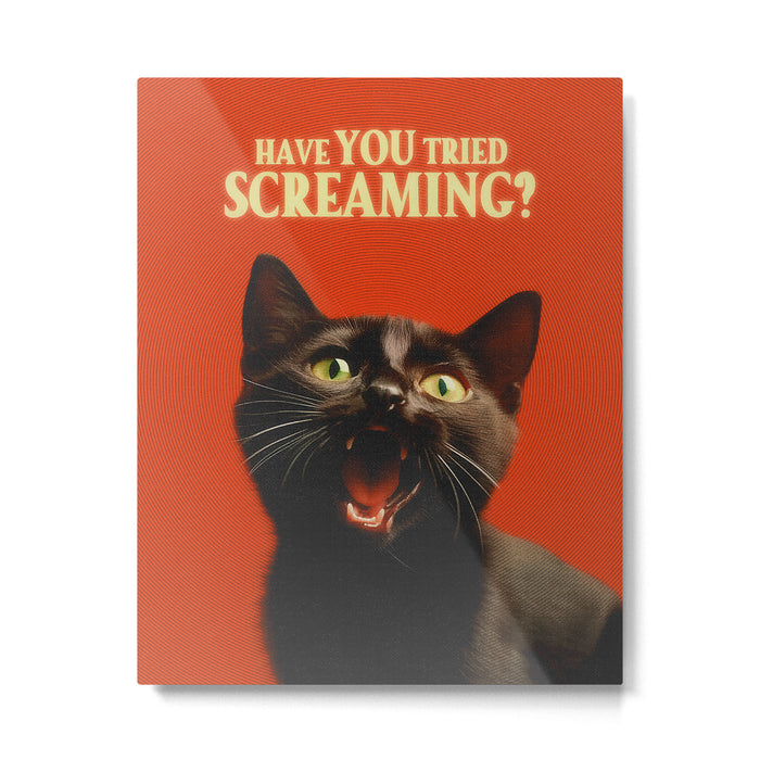 Have You Tried Screaming Metal Print Gallery Image 1