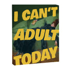 I Can't Adult Today Canvas Print Gallery Image 6