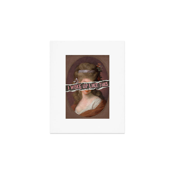 I Woke Up Like This Art Print Gallery Image 1