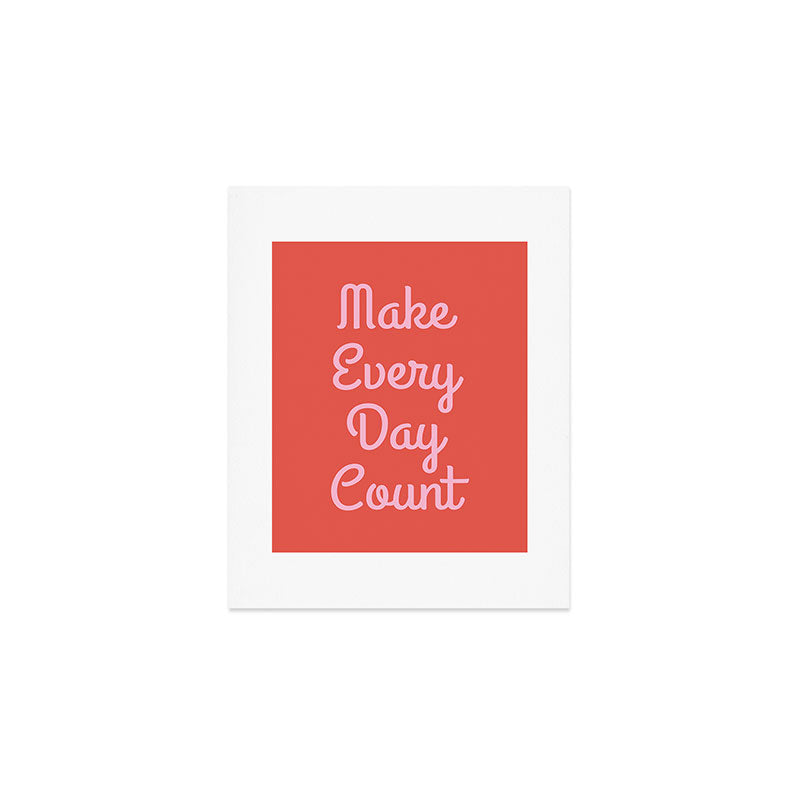 Make Every Day Count Art Print Gallery Image 1