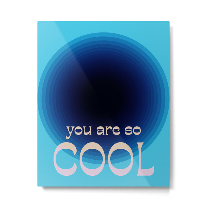 You Are So Cool Metal Print Gallery Image 1
