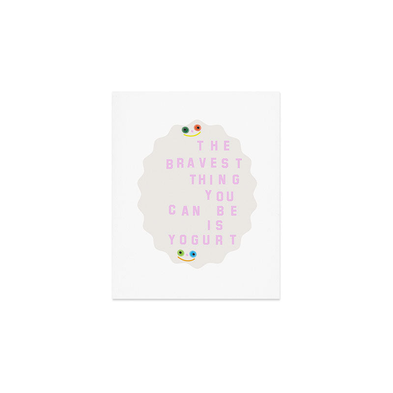 Brave Yogurt Art Print