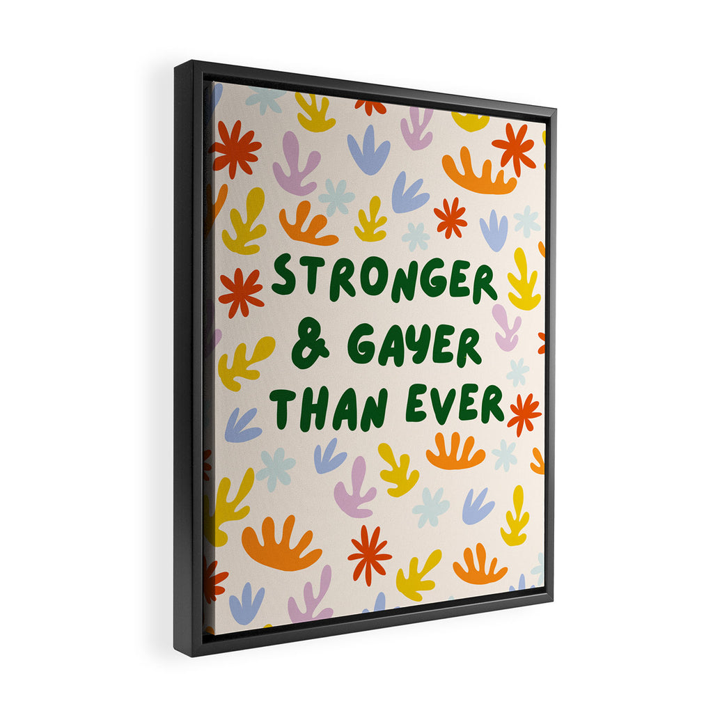 Stronger and Gayer Than Ever Framed Canvas Print Gallery Image 2