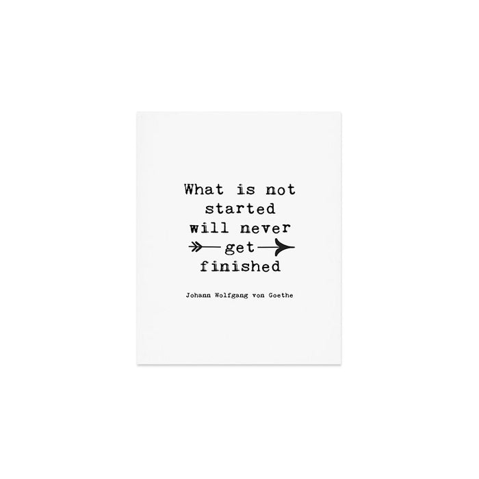 What Is Not Started Will Never Get Finished Inspirational Goethe Quote Art Print Gallery Image 1
