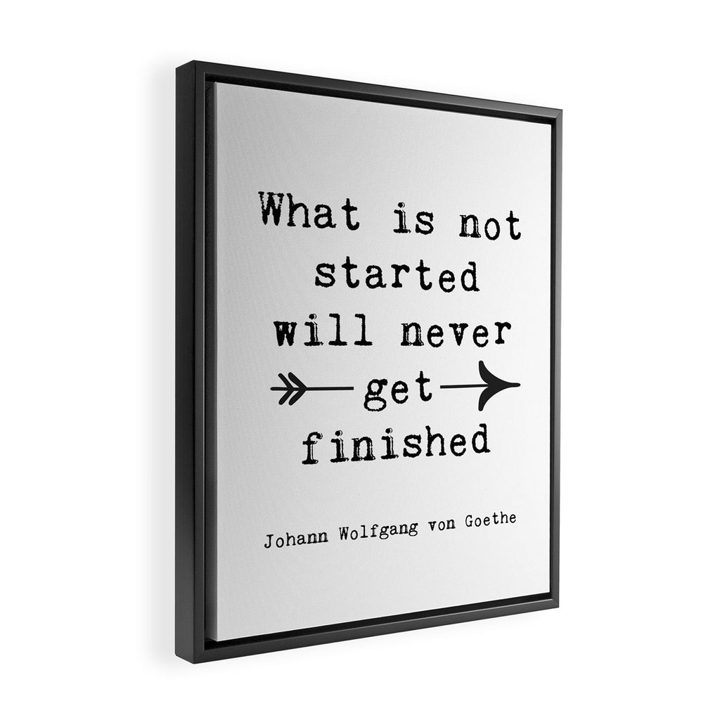What Is Not Started Will Never Get Finished Inspirational Goethe Quote Framed Canvas Print Gallery Image 2