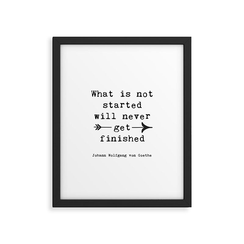 What Is Not Started Will Never Get Finished Inspirational Goethe Quote Framed Art Print Gallery Image 5
