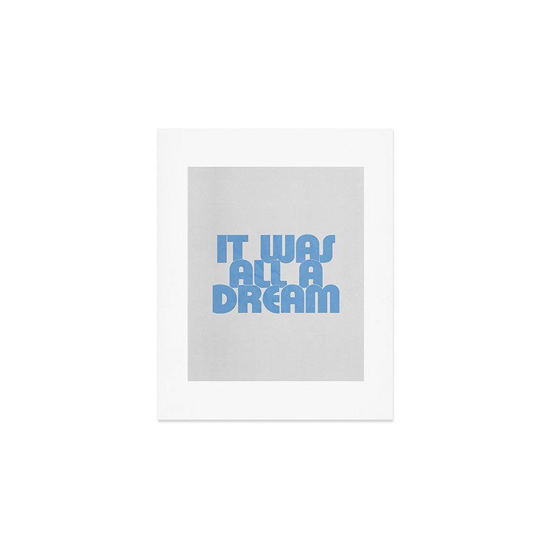 it was all a dream Art Print Gallery Image 1