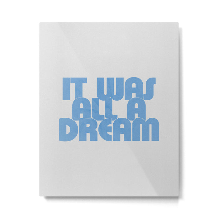 it was all a dream Metal Print Gallery Image 1