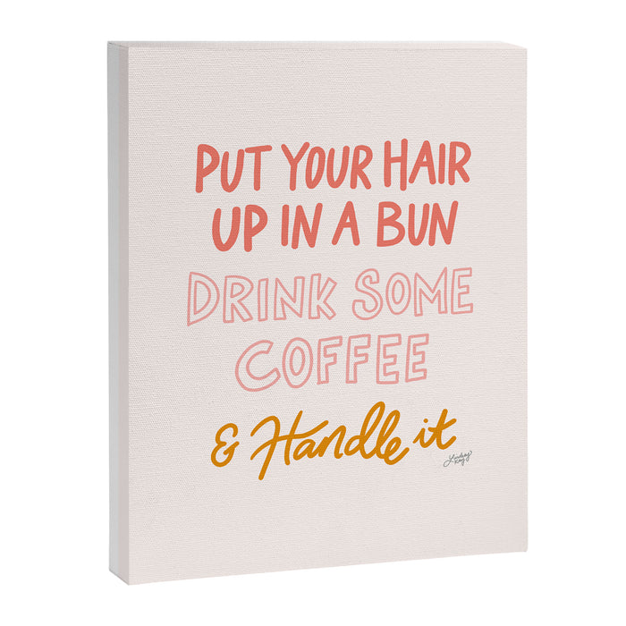 Put Your Hair Up, Drink Some Coffee & Handle It Canvas Print Gallery Image 1
